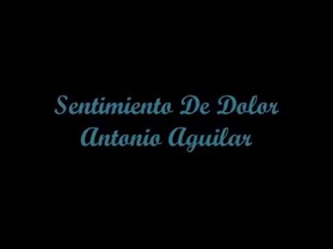 Sentimiento De Dolor - Antonio Aguilar