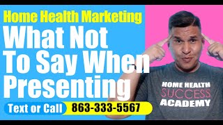 What Not To Say When Presenting | Home Health Marketing | Home Care Marketing | Start a Home Care