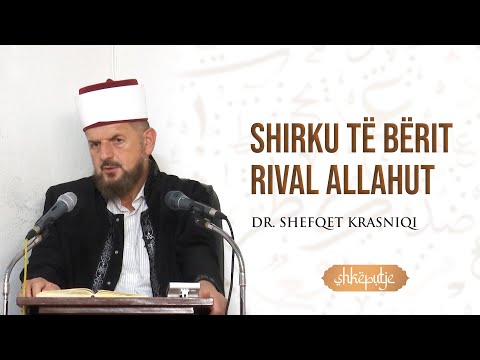 Shirku, të bërit rival Allahut - SHKËPUTJE - Dr. Shefqet Krasniqi