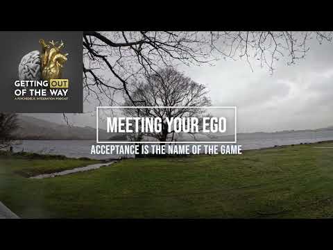 Meeting Your Ego. Acceptance Is The Name Of The Game.