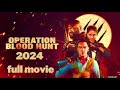 NEW MOVIE Operation Blood Hunt 2024 Full Movie