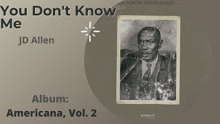 JD Allen - You Don't Know Me | Americana, Vol. 2 Preview