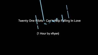 Twenty One Pilots - Can&#39;t Help Falling In Love (1 HOUR)