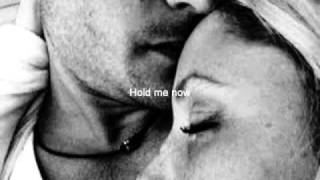 Hold me now