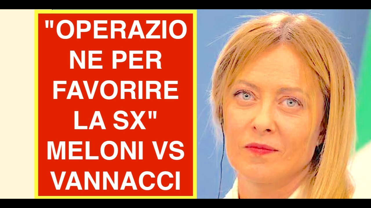 "OPERAZIONE COSTRUITA PER FAVORIRE LA SX"  MELONI VS VANNACCI