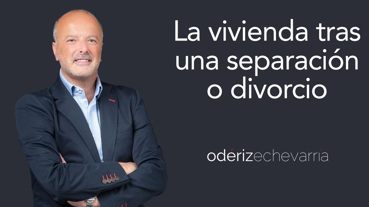 La vivienda familiar tras una separación o divorcio | Odériz Echevarría Abogados