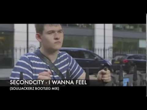 SecondCity - I Wanna Feel (Souljackerz Bootleg Remix)