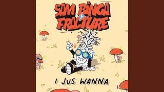 I Jus Wanna