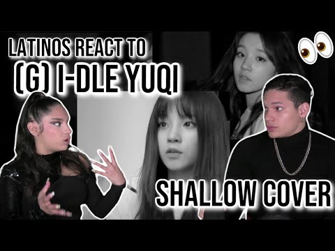 Latinos react to YUQI of (G)I-DLE - 'Shallow / Lady Gaga, Bradley Cooper (Cover)| REACTION