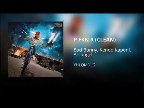 P FKN R - Bad Bunny ft. Kendo Kaponi, Arcangel (CLEAN) - Versión no explícita