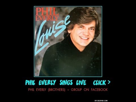 ( the late ) Phil Everly sings Louise