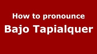 How to pronounce Bajo Tapialquer