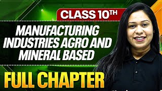 MANUFACTURING INDUSTRIES AGRO AND MINERAL BASED In One Shot ( Theory + PYQs ) | Class 10 ICSE Board