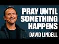 Pray Until Something Happens Prayer Meeting David Lindell