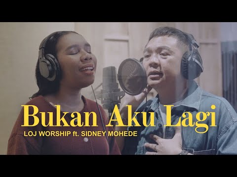 BUKAN AKU LAGI - LOJ WORSHIP FEAT. SIDNEY MOHEDE