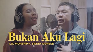 Download lagu BUKAN AKU LAGI - LOJ WORSHIP FEAT. SIDNEY MOHEDE mp3
