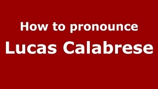 How to pronounce Lucas Calabrese
