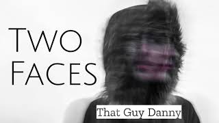 Two Faces - That Guy Danny