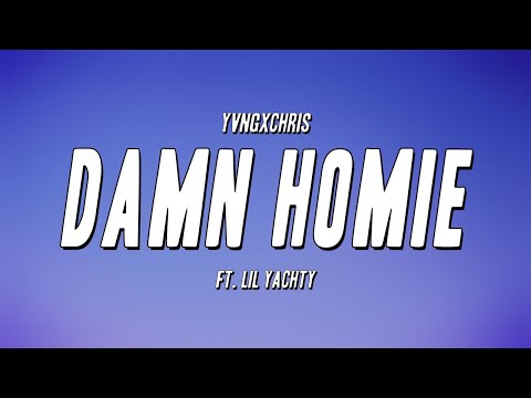 yvngxchris - DAMN HOMIE (ft. Lil Yachty) (Lyrics)