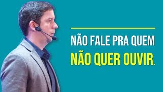 Não Fale Pra Quem Não Quer Ouvir…