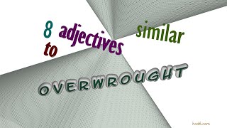 overwrought - 8 adjectives which are synonym of overwrought (sentence examples)