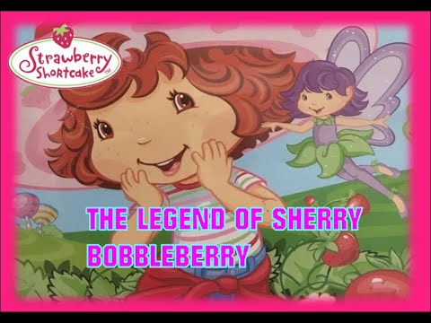 Strawberry Shortcake (Song) - The Legend Of Sherry Bobbleberry