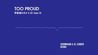 Too Proud-宇多田光 Showmain &amp; DJ Junior Remix