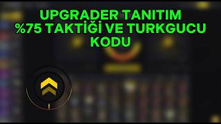 UPGRADER TANITIM VE %75 TAKTİĞİ.. TURKGUCU KODU