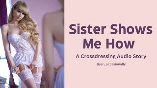 Sister Shows Me How - A Crossdressing Audio Story