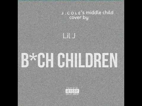 Lil J - Bitch children (middle Child Cover)