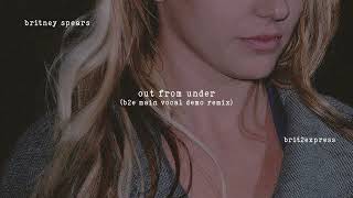 Britney Spears - Out From Under (Main Vocal Demo Remix)