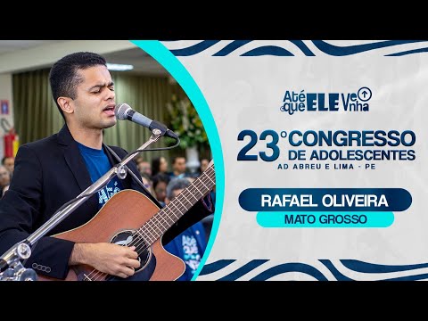 Rafael Oliveira - 23º Congresso de Adolescentes - Cuiabá - MT - 26/07/2024.