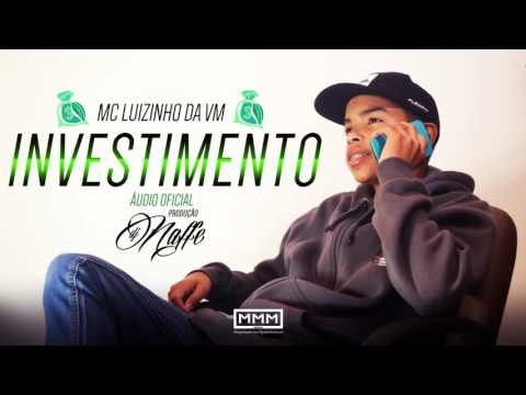 MC Luizinho da VM - INVESTIMENTO (Prod. DJ Naffe) Áudio Oficial