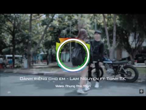 DÀNH RIÊNG CHO EM - LÂM NGUYỄN FT TONY TK