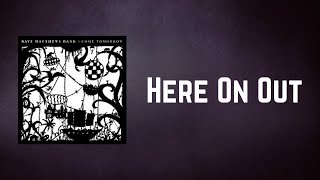 Dave Matthews Band - Here On Out (Lyrics)