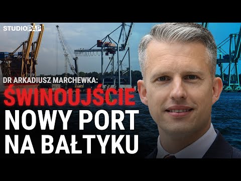 Dr Arkadiusz Marchewka: realizujemy nowy port w Świnoujściu; powstanie na 186 ha nowego lądu