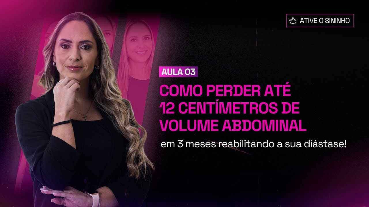 Aula 3 - Como perder até 12 centímetros de volume abdominal em 3 meses reabilitando a sua diástase!