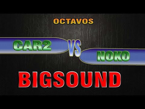CAR2 vs NOKO 8avos  BIGSOUND FINAL