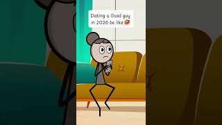Dating a good guy in 2026  be like 😂#animatuon #pov #relatable #humor