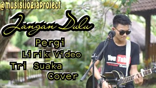 Download lagu JANGAN DULU PERGI - SEVENTEEN COVER BY TRI SUAKA mp3