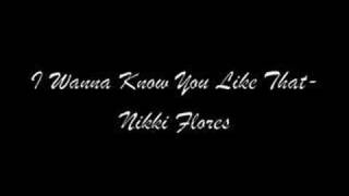 I Wanna Know You Like That- Nikki Flores