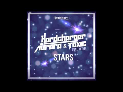 Hardcharger Vs Aurora & Toxic feat. Ketlin - Stars (Original Mix Edit)