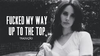 Lana Del Rey - Fucked My Way Up To The Top (Legendado/Tradução)