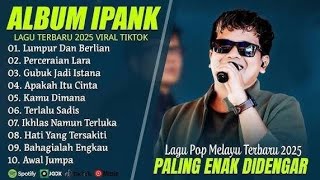 Download lagu LUMPUR DAN BERLIAN - IPANK FULL ALBUM TERBAIK PERCERAIAN LARA - LAGU POP MELAYU TERBARU 2025 mp3 Download lagu LUMPUR DAN BERLIAN - IPANK FULL ALBUM TERBAIK PERCERAIAN LARA - LAGU POP MELAYU TERBARU 2025 mp3