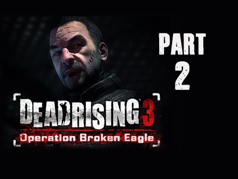 Dead Rising 3 Operation Broken Eagle DLC Walkthrough - Part 2 (Episode 1 Untold Stories)