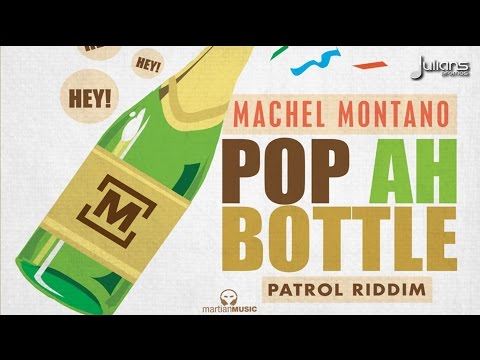 Machel Montano - Pop Ah Bottle (Patrol Riddim) 