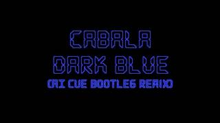 Cabala - Dark Blue (AI Cue Bootleg Remix)