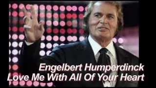 Engelbert Humperdinck - Love Me With All Of Your Heart
