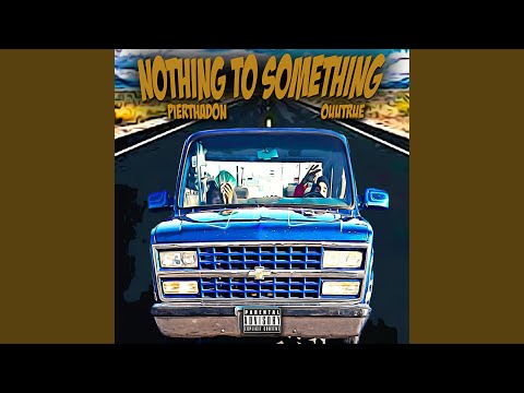 Nothing to Something (feat. Pierthadon & OuuTrue)