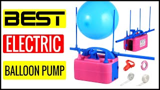β
Best Professional Electric Balloon Pump In 2023 π Top 5 In The Market